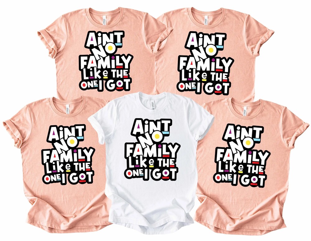 Aint-No-Family-Like-The-One-I-Got-Funny-Family-Reunion-Gift-Aint-No-Family-Like-The-One-I-Got-Funny-Family-Reunion-Gift-9 Ain't No Family Like The One I Got - Funny Family Reunion Gift 6