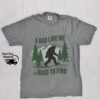 Bigfoot Dad Shirt - A Dad Like Me Is Hard To Find - Funny Retro Tee 2 Bigfoot Dad Shirt - A Dad Like Me Is Hard To Find - Funny Retro Tee 2