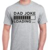 Dad Joke Loading Shirt - Funny Father's Day Gift - Cotton Dad Tee 1 Dad Joke Loading Shirt - Funny Father's Day Gift - Cotton Dad Tee 1