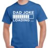 Dad Joke Loading Shirt - Funny Father's Day Gift - Cotton Dad Tee 7 Dad Joke Loading Shirt - Funny Father's Day Gift - Cotton Dad Tee 7