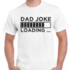 Dad Joke Loading Shirt - Funny Father's Day Gift - Cotton Dad Tee 8 Dad Joke Loading Shirt - Funny Father's Day Gift - Cotton Dad Tee 8