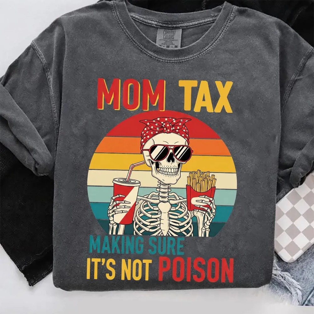 Mom-Tax-Skeleton-Shirt-Making-Sure-Its-Not-Poison-Funny-Mom-Mom-Tax-Skeleton-Shirt-Making-Sure-Its-Not-Poison-Funny-Mom-Tee-2 Mom Tax Skeleton Shirt - Making Sure It's Not Poison - Funny Mom Tee 1