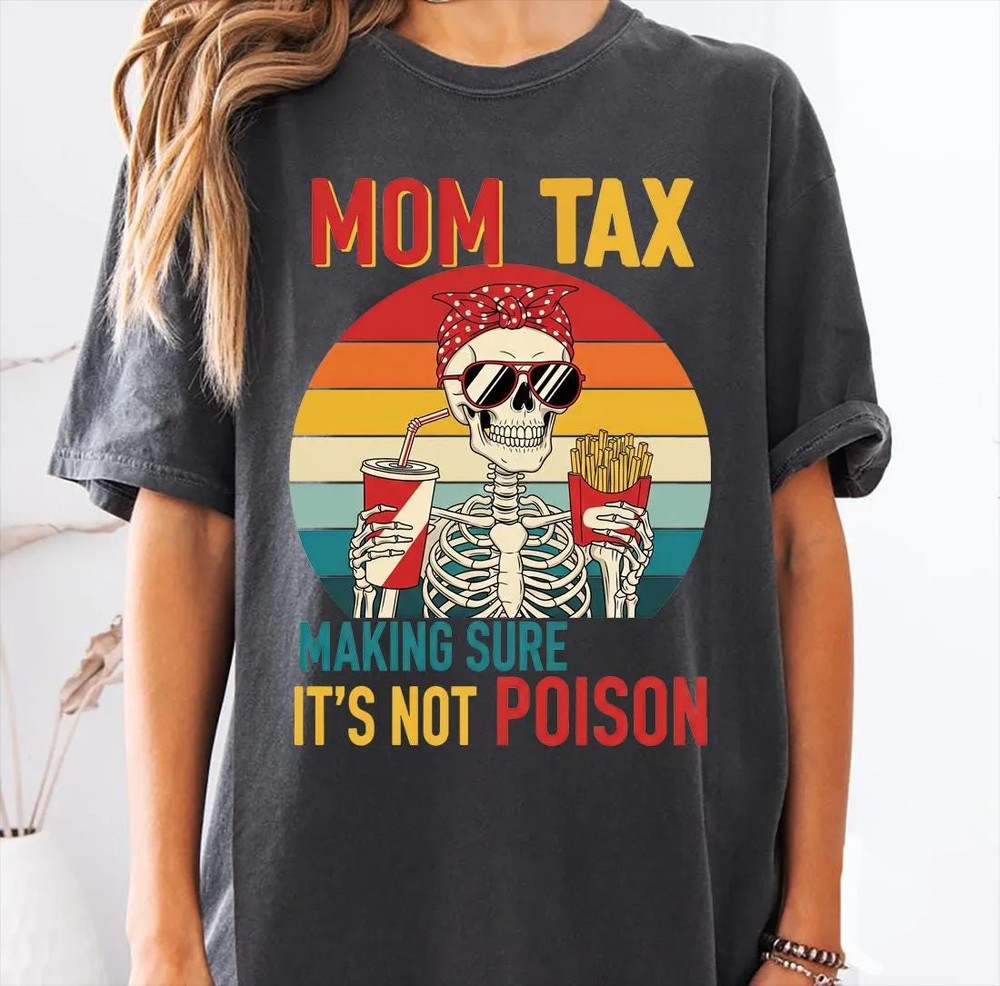Mom-Tax-Skeleton-Shirt-Making-Sure-Its-Not-Poison-Funny-Mom-Mom-Tax-Skeleton-Shirt-Making-Sure-Its-Not-Poison-Funny-Mom-Tee-3 Mom Tax Skeleton Shirt - Making Sure It's Not Poison - Funny Mom Tee 2