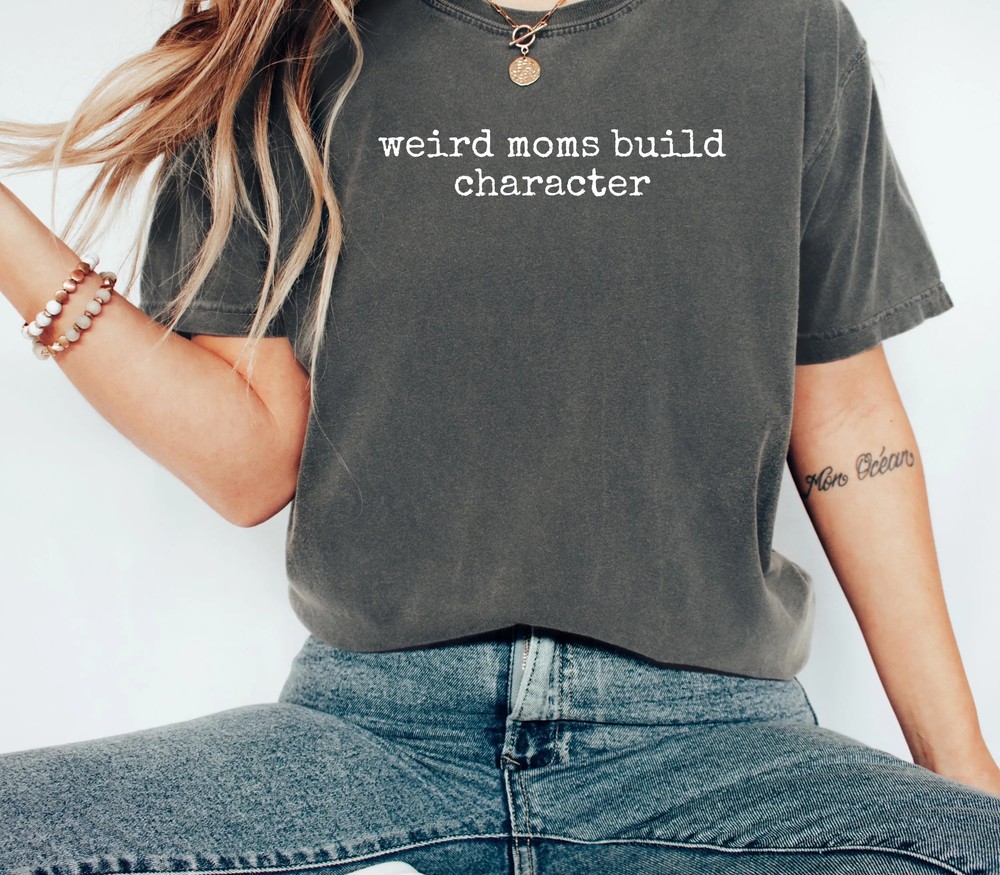 Weird-Moms-Build-Character-Shirt-Funny-Parenting-Quote-Relatable-Gift-Weird-Moms-Build-Character-Shirt-Funny-Parenting-Quote-Relatable-Gift-2 Weird Moms Build Character Shirt - Funny Parenting Quote - Relatable Gift 2